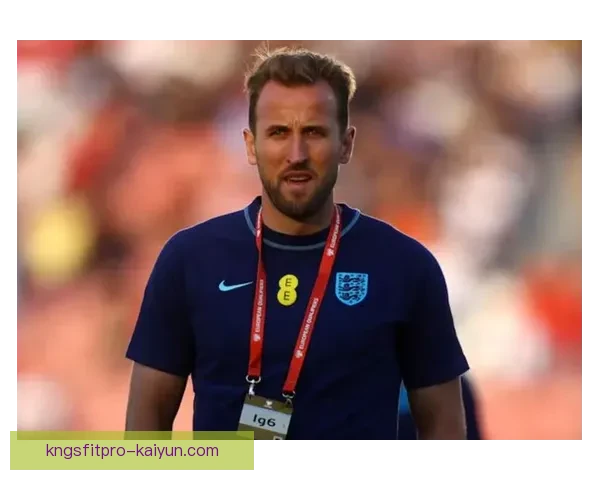 哈里·凯恩肌肉伤病恢复状态回暖，备战接下来赛事